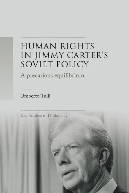 A Precarious Equilibrium: Human Rights and Détente in Jimmy Carter's Soviet Policy - Paperback