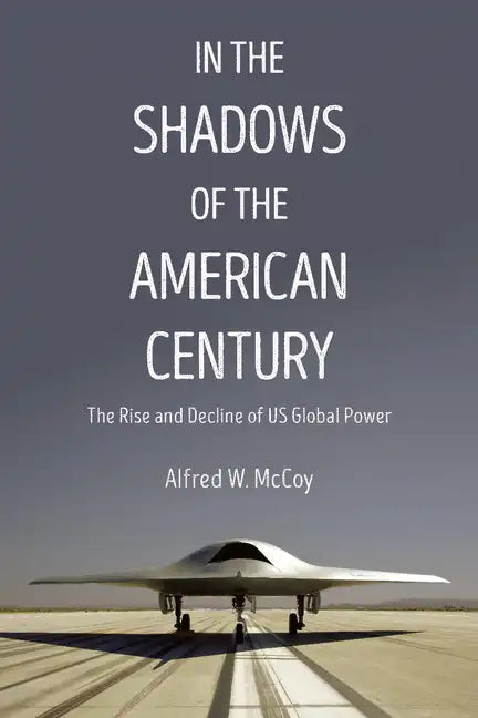 In the Shadows of the American Century: The Rise and Decline of US Global Power - Paperback