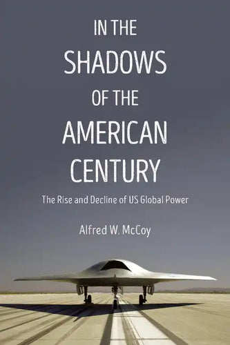 In the Shadows of the American Century: The Rise and Decline of US Global Power - Paperback