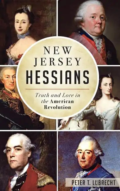 New Jersey Hessians: Truth and Lore in the American Revolution - Hardcover