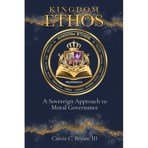 Kingdom Ethos: A Sovereign Approach to Moral Governance - Paperback