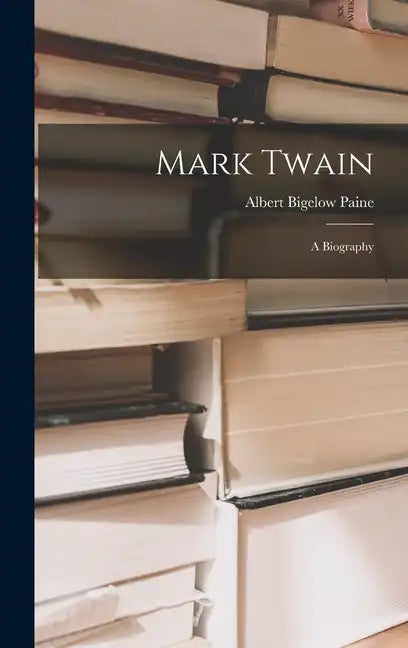 Mark Twain: A Biography - Hardcover