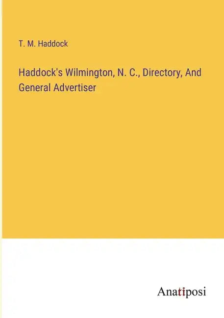 Haddock's Wilmington, N. C., Directory, And General Advertiser - Paperback