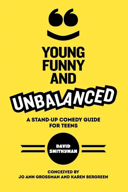 Young, Funny and Unbalanced: A Stand-Up Comedy Guide for Teens - Paperback