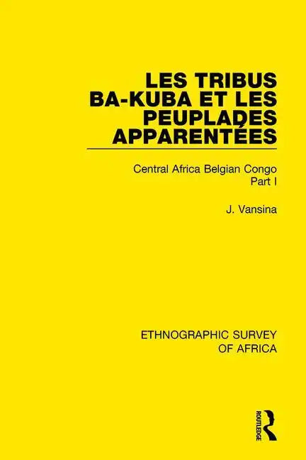 Les Tribus Ba-Kuba Et Les Peuplades Apparentées: Central Africa Belgian Congo Part I - Paperback