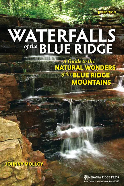 Waterfalls of the Blue Ridge: A Guide to the Natural Wonders of the Blue Ridge Mountains - Paperback