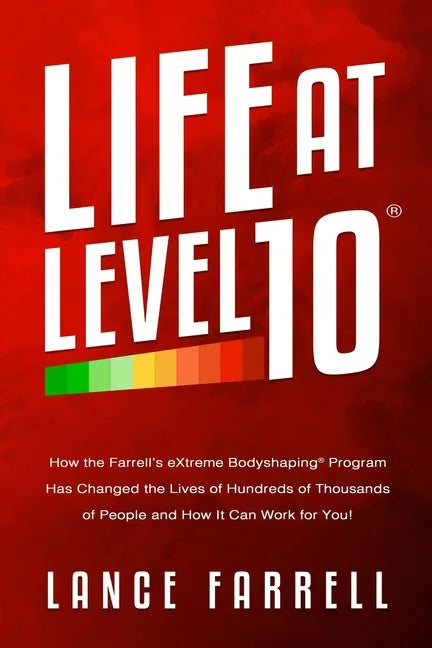 Life At Level 10: How the Farrell's eXtreme Bodyshaping Program Has Changed the Lives of Hundreds of Thousands of People and How It Can Work for You! - Paperback