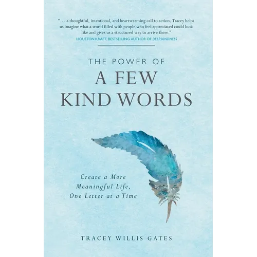 The Power of A Few Kind Words: Create a More Meaningful Life, One Letter at a Time - Hardcover