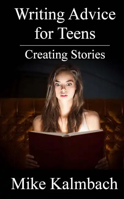 Writing Advice for Teens: Creating Stories - Paperback