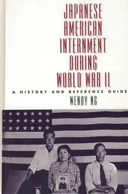 Japanese American Internment During World War II: A History and Reference Guide - Hardcover