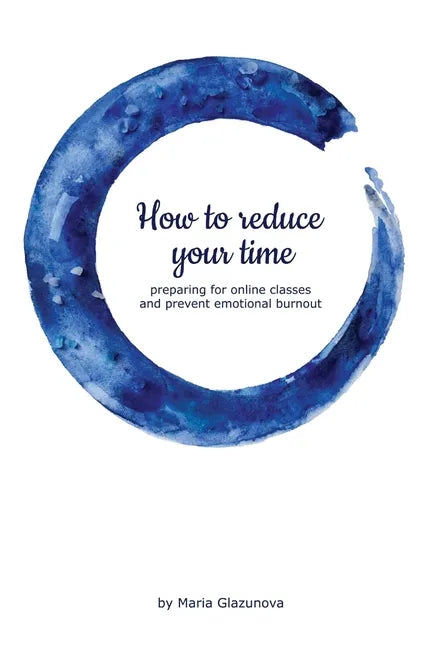 How to reduce your time preparing for online classes and prevent emotional burnout - Paperback