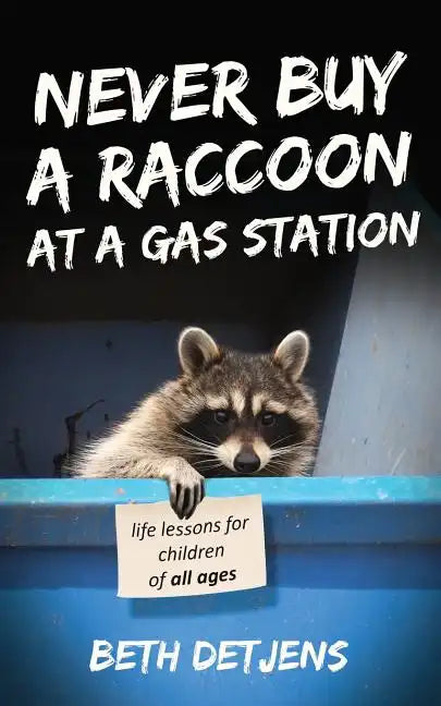 Never Buy a Raccoon at a Gas Station: Life Lessons for Children of All Ages - Paperback