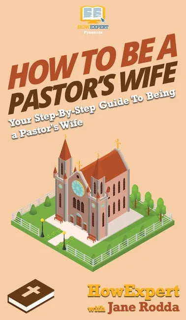 How to Be a Pastor's Wife: Your Step By Step Guide to Being a Pastor's Wife - Hardcover