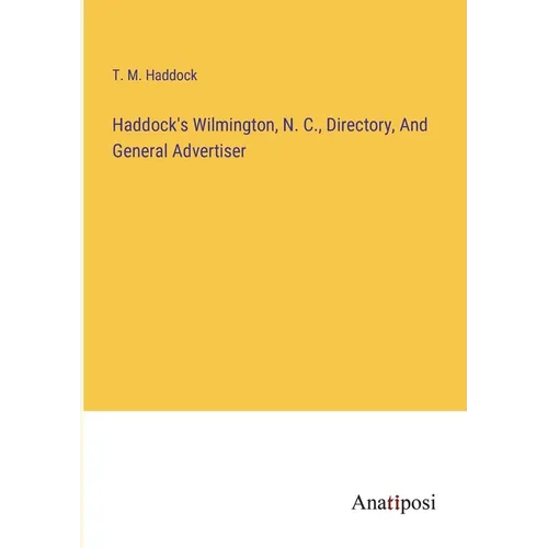 Haddock's Wilmington, N. C., Directory, And General Advertiser - Paperback