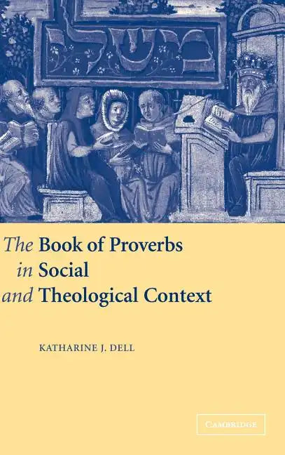 The Book of Proverbs in Social and Theological Context - Hardcover