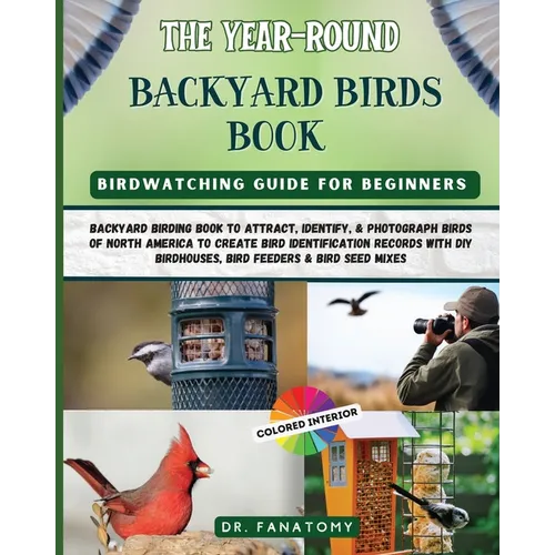 The Year-Round Backyard Birds Book: backyard birding book to Attract, Identify, & Photograph birds of north America to Create Bird Identification Reco - Paperback