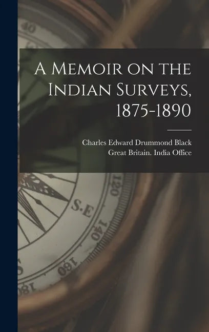 A Memoir on the Indian Surveys, 1875-1890 - Hardcover