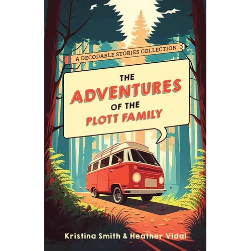 The Adventures of the Plott Family: A Decodable Stories Collection: 6 Chaptered Stories for Practicing Phonics Skills and Strengthening Reading Compre - Paperback