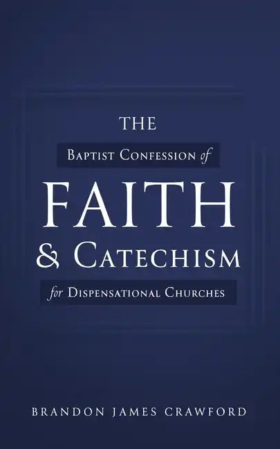 The Baptist Confession of Faith and Catechism for Dispensational Churches - Paperback