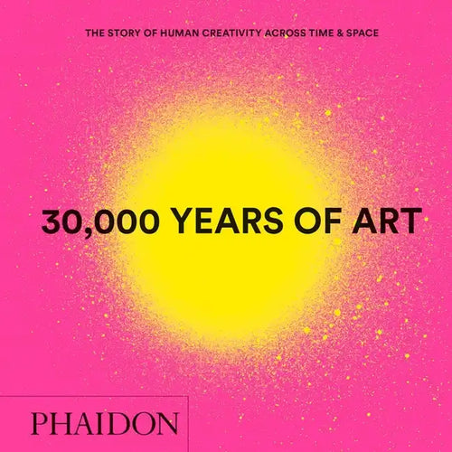30,000 Years of Art: The Story of Human Creativity Across Time and Space - Hardcover