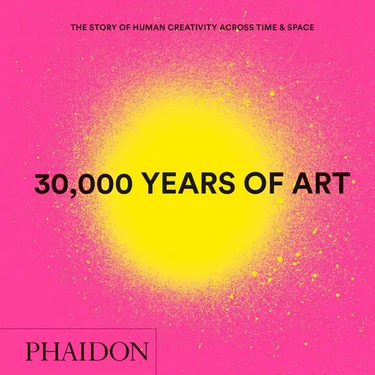 30,000 Years of Art: The Story of Human Creativity Across Time and Space - Hardcover