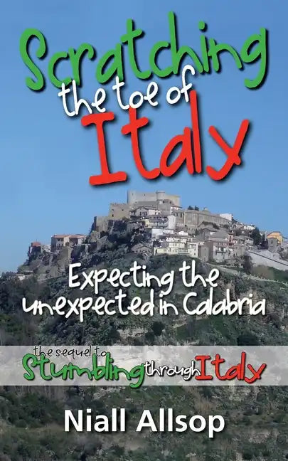 Scratching the toe of Italy: Expecting the unexpected in Calabria - Paperback