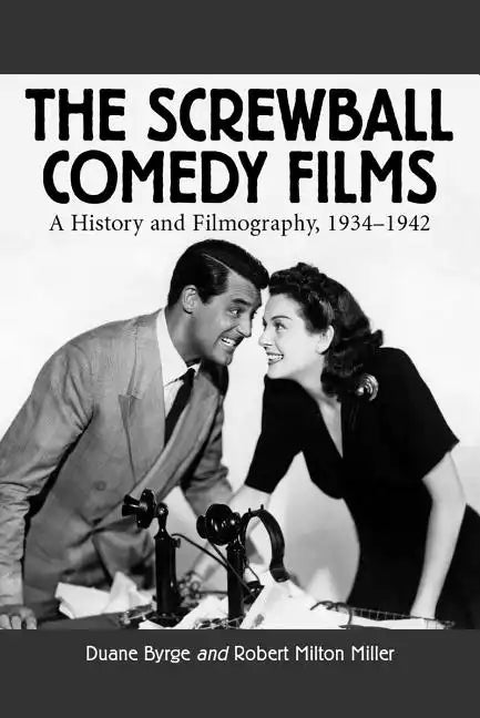 The Screwball Comedy Films: A History and Filmography, 1934-1942 - Paperback