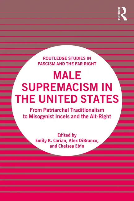 Male Supremacism in the United States: From Patriarchal Traditionalism to Misogynist Incels and the Alt-Right - Paperback