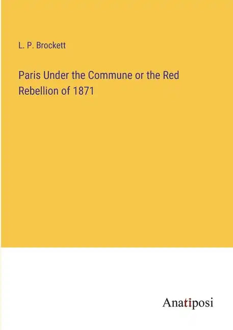 Paris Under the Commune or the Red Rebellion of 1871 - Paperback