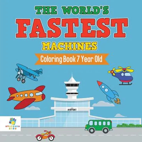 The World's Fastest Machines Coloring Book 7 Year Old - Paperback