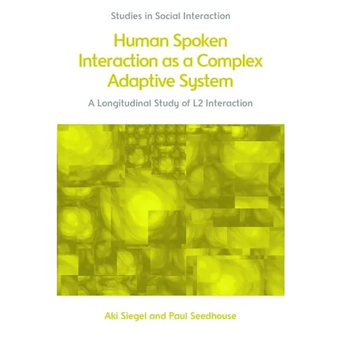 Human Spoken Interaction as a Complex Adaptive System: A Longitudinal Study of L2 Interaction - Hardcover