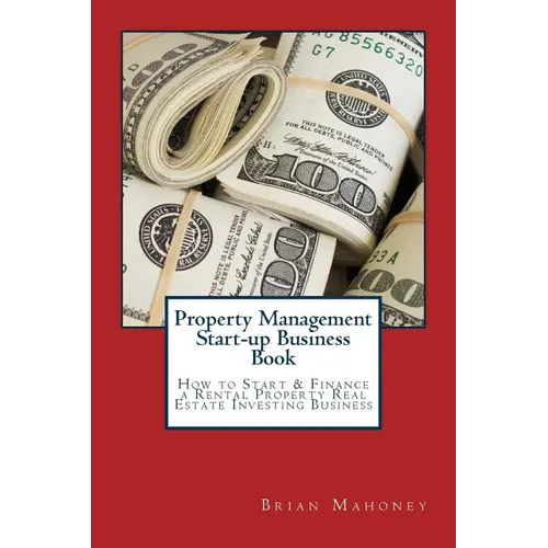Property Management Start-up Business Book: How to Start & Finance a Rental Property Real Estate Investing Business - Paperback