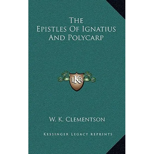 The Epistles Of Ignatius And Polycarp - Hardcover