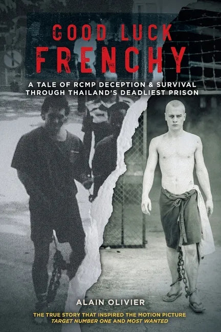 Good Luck Frenchy: A Tale of RCMP Deception & Survival Through Thailand's Deadliest Prison - Paperback