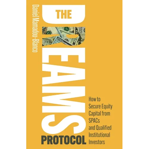 The DREAMS Protocol: How to Secure Equity Capital from SPACs and Qualified Institutional Investors - Paperback