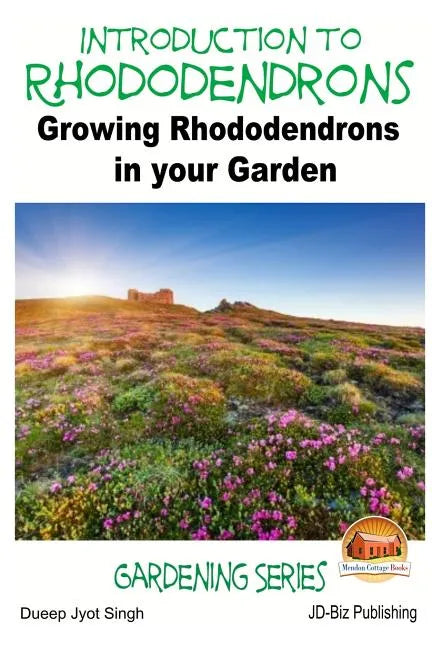 Introduction to Rhododendrons - Growing Rhododendrons in your Garden - Paperback