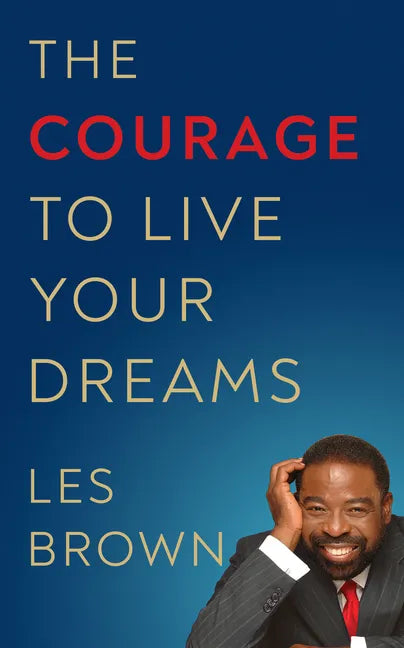 The Courage to Live Your Dreams - Paperback