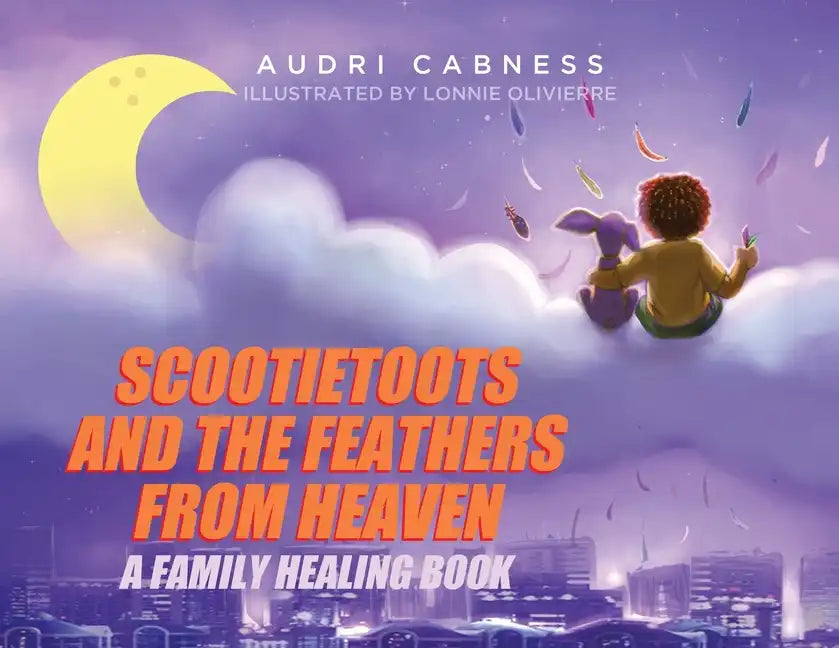 Scootietoots and the Feathers From Heaven: A Family Healing Book - Paperback