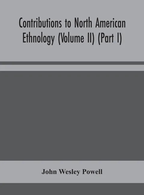 Contributions to North American ethnology (Volume II) (Part I) - Hardcover