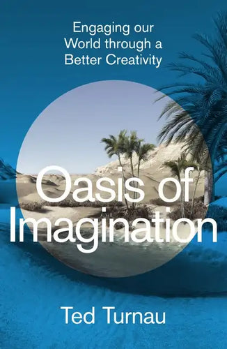 Oasis of Imagination: Engaging Our World Through a Better Creativity - Hardcover