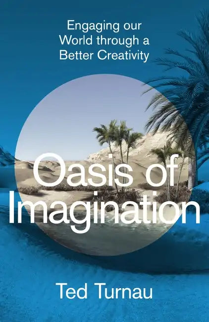 Oasis of Imagination: Engaging Our World Through a Better Creativity - Hardcover
