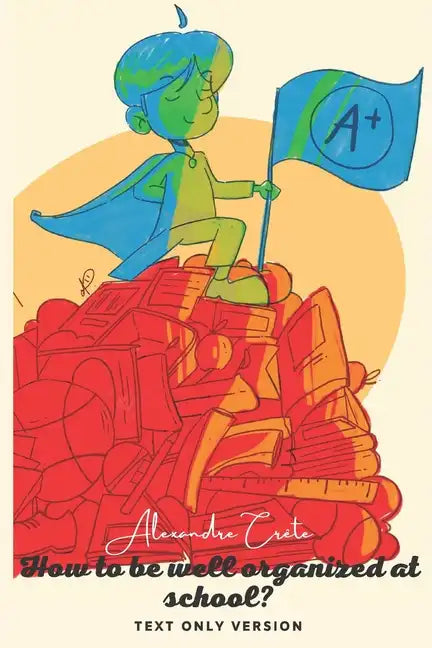 How to be well organized in school?: Simple tips just for you! - Paperback