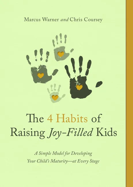 The 4 Habits of Raising Joy-Filled Kids: A Simple Model for Developing Your Child's Maturity- At Every Stage - Paperback