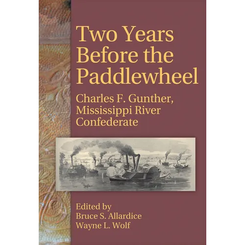 Two Years Before the Paddlewheel: Charles F. Gunther, Mississippi River Confederate - Paperback