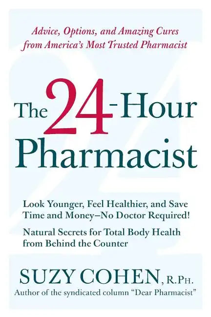 The 24-Hour Pharmacist: Advice, Options, and Amazing Cures from America's Most Trusted Pharmacist - Paperback