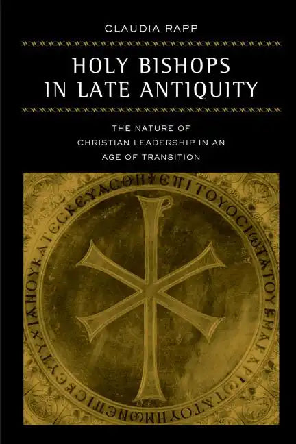 Holy Bishops in Late Antiquity: The Nature of Christian Leadership in an Age of Transition Volume 37 - Paperback