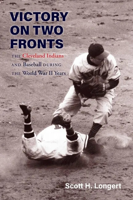 Victory on Two Fronts: The Cleveland Indians and Baseball Through the World War II Era - Hardcover