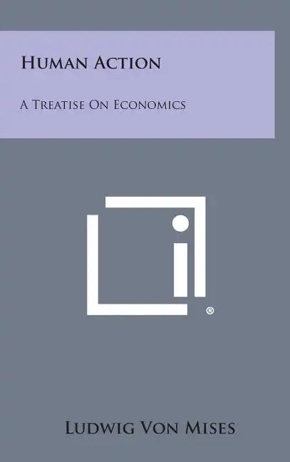 Human Action: A Treatise on Economics - Hardcover