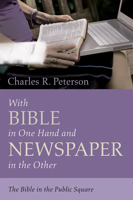 With Bible in One Hand and Newspaper in the Other: The Bible in the Public Square - Paperback