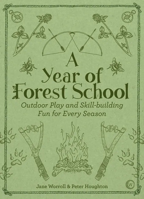 A Year of Forest School: Outdoor Play and Skill-Building Fun for Every Season - Paperback